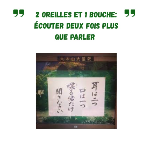 « Nous avons deux oreilles et une bouche »… pour écouter deux fois plus que nous ne parlons.